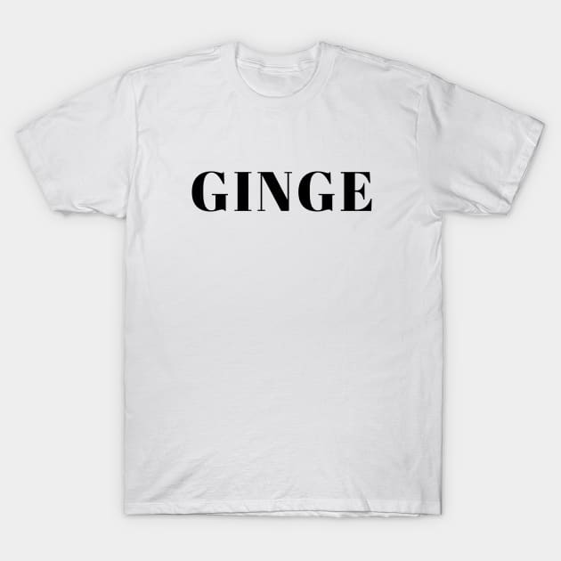 Ginge - gifts for ginger people T-Shirt by qpdesignco